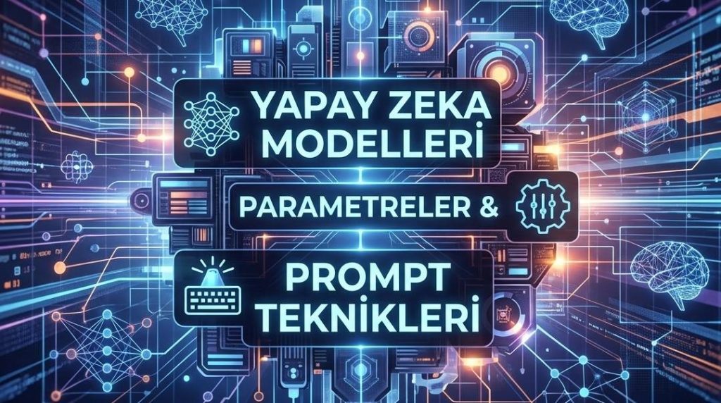 Yapay Zeka Modellerini verimli kullanmak ve prompt mühendisliği